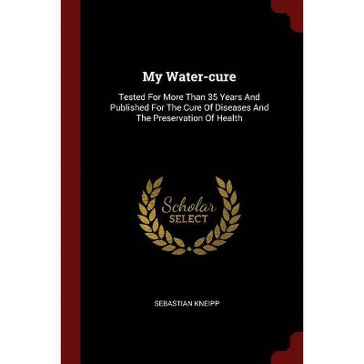 My Water-Cure - by  Sebastian Kneipp (Paperback)