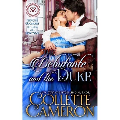 The Debutante and the Duke - (Seductive Scoundrels) by  Collette Cameron (Paperback)