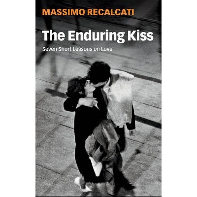 The Enduring Kiss - by  Massimo Recalcati (Paperback)