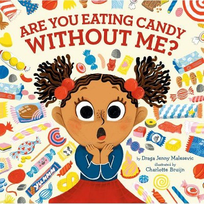 Are You Eating Candy Without Me? - by  Draga Jenny Malesevic (Hardcover)