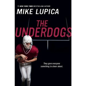 The Underdogs - by  Mike Lupica (Paperback) - 1 of 1