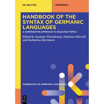 Handbook of the Syntax of Germanic Languages - (Handbooks of Germanic Linguistics) by  Susanne Wurmbrand & Johannes Mursell & Katharina Hartmann