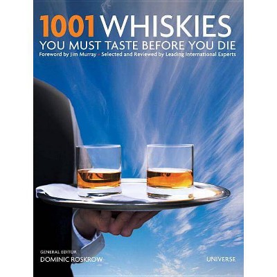 1001 Whiskies You Must Taste Before You Die - (1001 (Universe)) by  Dominic Roskrow (Hardcover)