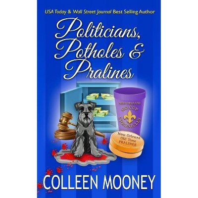 Politicians, Potholes & Pralines - (New Orleans Go Cup Chronicles) by  Colleen Mooney (Paperback)