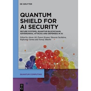 Quantum Shield for AI Security - (Quantum Computing) by  Aleem Ali & Puneet Kumar & Shaweta Sachdeva & Rajkumar Sarma & Nawaf R Alharbe (Hardcover) - 1 of 1