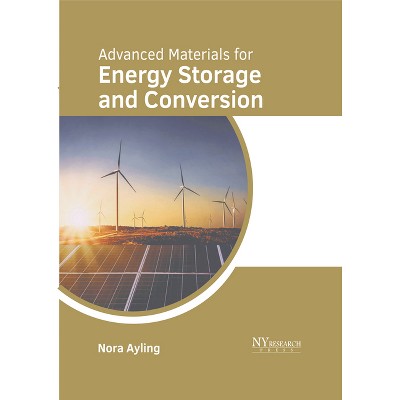 Advanced Materials for Energy Storage and Conversion - by  Nora Ayling (Hardcover)