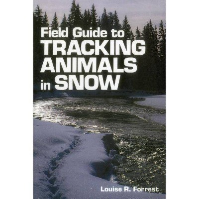 Field Guide to Tracking Animals in Snow - by  Louise R Forrest & Denise Casey (Paperback)