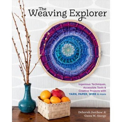 The Weaving Explorer - by  Deborah Jarchow & Gwen W Steege (Hardcover)