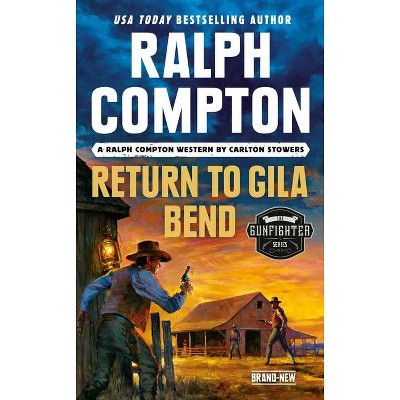 Ralph Compton Return to Gila Bend - (Gunfighter) by  Carlton Stowers & Ralph Compton (Paperback)