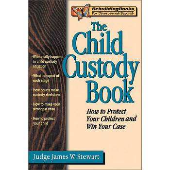 The Child Custody Book - (Rebuilding Books; For Divorce and Beyond) by  James W Stewart (Paperback)
