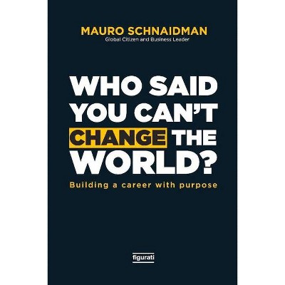 Who Said You Can't Change the World - by  Mauro Schnaidman (Paperback)