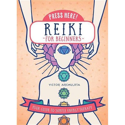 Press Here! Reiki for Beginners - by  Victor Archuleta & Emily Portnoi (Hardcover)