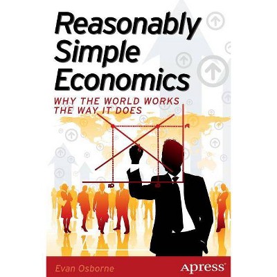 Reasonably Simple Economics - by  Evan Osborne (Paperback)