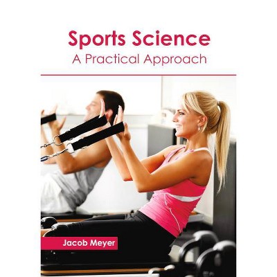 Sports Science: A Practical Approach - by  Jacob Meyer (Hardcover)