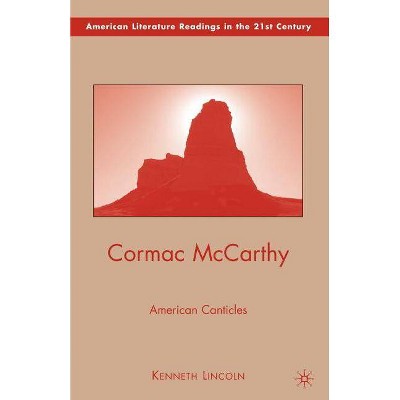 Cormac McCarthy - (American Literature Readings in the 21st Century) by  K Lincoln (Paperback)