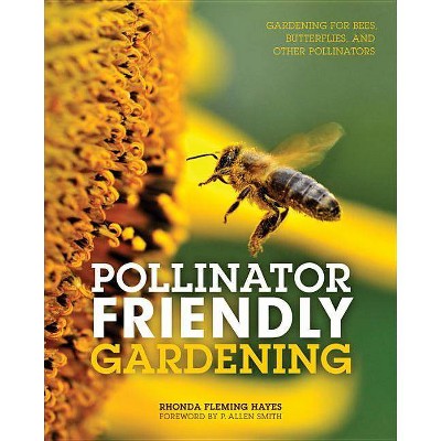 Pollinator Friendly Gardening - by  Rhonda Fleming Hayes (Paperback)