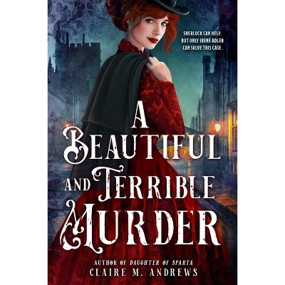 A Beautiful and Terrible Murder - (Irene Adler) by  Claire Andrews (Hardcover)