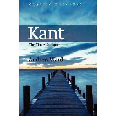 Kant - (Classic Thinkers) by  Andrew Ward (Paperback)