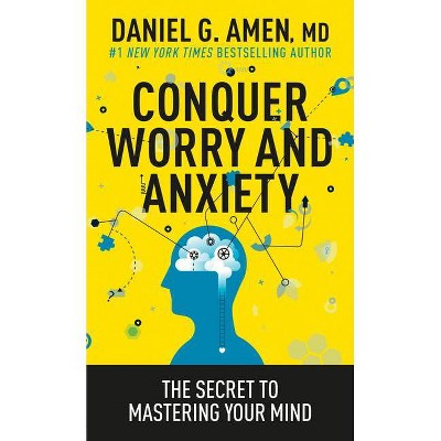 Conquer Worry and Anxiety - by  Daniel Amen (Paperback)