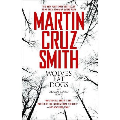 Wolves Eat Dogs, 5 - (Arkady Renko Novels) by  Martin Cruz Smith (Paperback)