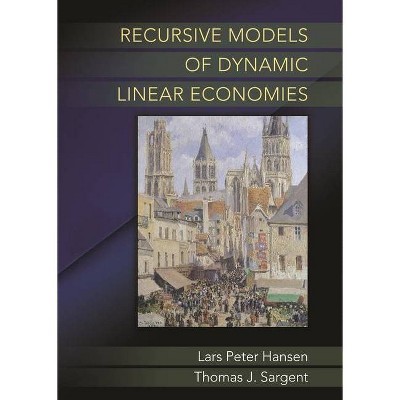 Recursive Models of Dynamic Linear Economies - (Gorman Lectures in Economics) by  Lars Peter Hansen & Thomas J Sargent (Paperback)