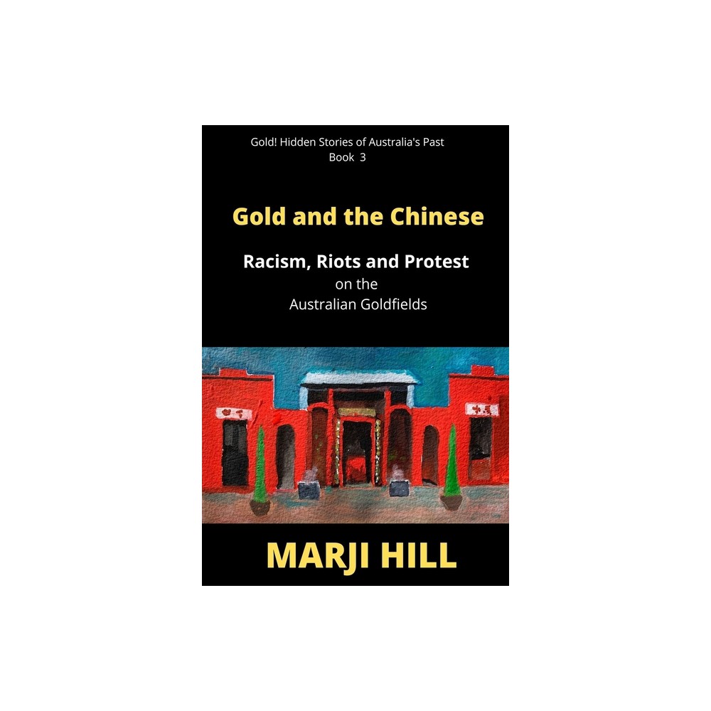 Gold and the Chinese - (Gold! Hidden Stories of Australias Past) by Marji Hill (Paperback)