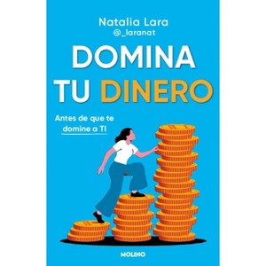 Domina Tu Dinero (Antes de Que Te Domine a Ti) / Managing Your Money (Before It Masters You) - by  Natalia Lara Madrid (Paperback) - 1 of 1