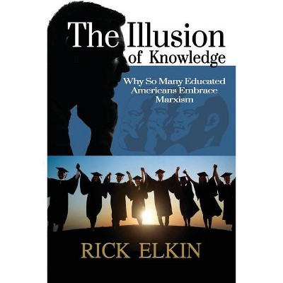 The Illusion of Knowledge - by  Rick Elkin (Paperback)