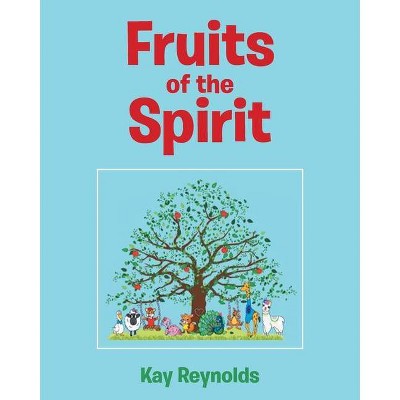 Fruits of the Spirit - by  Kay Reynolds (Paperback)