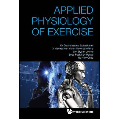 Applied Physiology of Exercise - by  G Balasekaran & Visvasuresh Victor Govindaswamy & Jolene Ziyuan Lim & Peggy Peck Kay Boey & Yew Cheo Ng