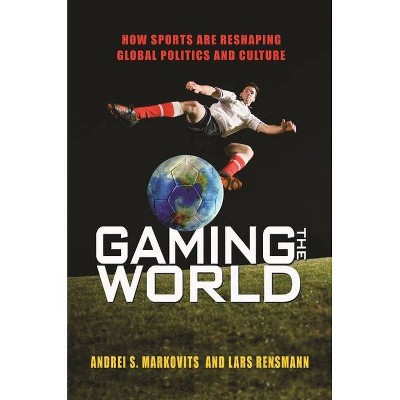 Gaming the World - by  Andrei S Markovits & Lars Rensmann (Paperback)