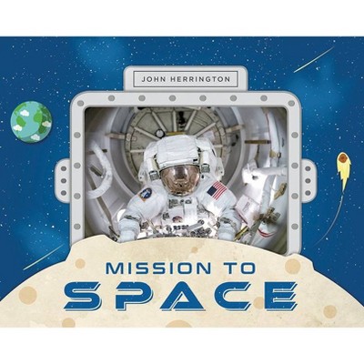 Mission to Space - by  John Herrington (Hardcover)