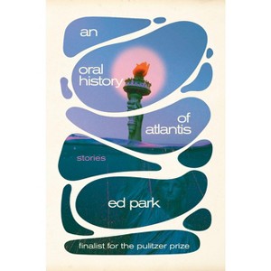 An Oral History of Atlantis - by  Ed Park (Hardcover) - 1 of 1