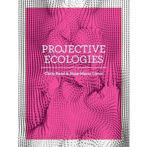 Projective Ecologies - by  Chris Reed & Nina-Marie Lister (Paperback) - 1 of 1