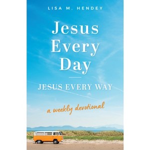 Jesus Every Day, Jesus Every Way - by  Lisa M Hendey (Paperback) - 1 of 1