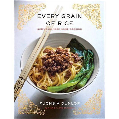 Every Grain of Rice - by  Fuchsia Dunlop (Hardcover)