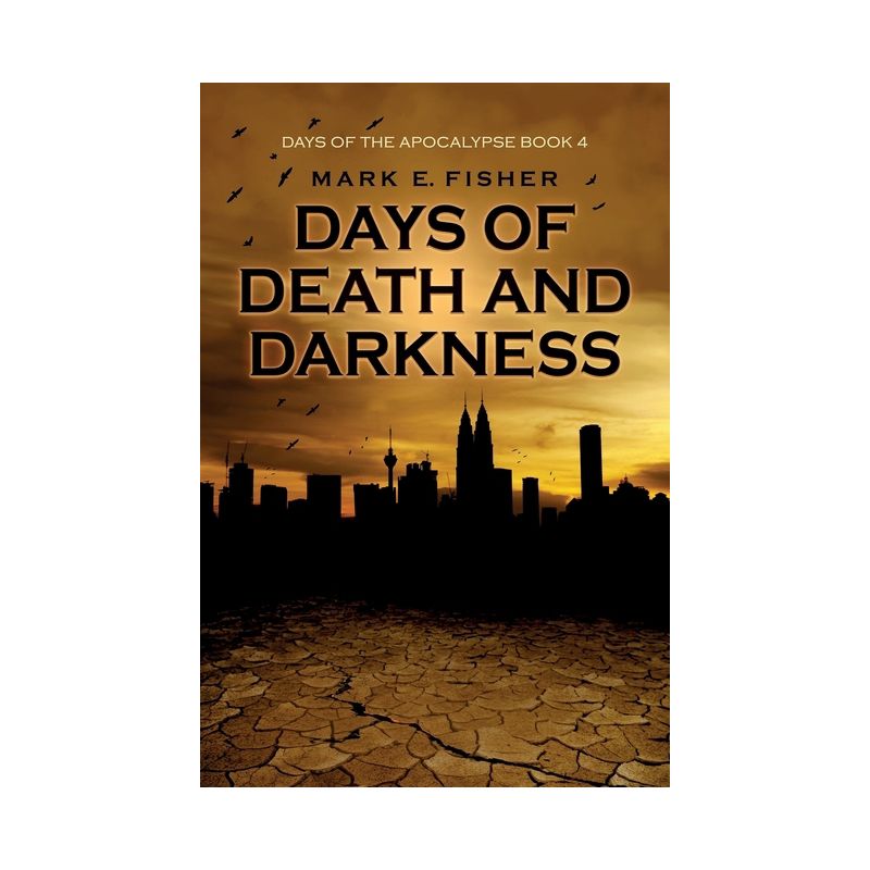 Days of Death and Darkness - (Days of the Apocalypse) by  Mark E Fisher (Paperback), 1 of 2