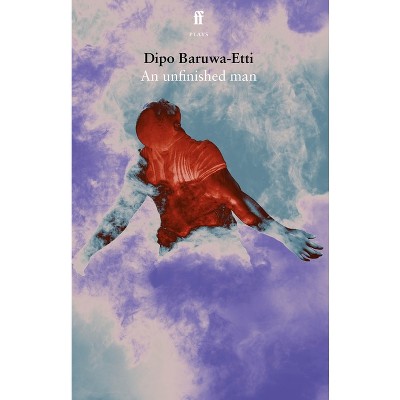 An Unfinished Man - by  Dipo Baruwa-Etti (Paperback)