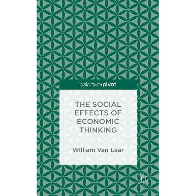 The Social Effects of Economic Thinking - by  Kenneth A Loparo (Hardcover)