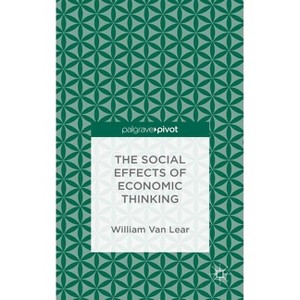 The Social Effects of Economic Thinking - by  Kenneth A Loparo (Hardcover) - 1 of 1