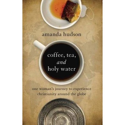 Coffee, Tea, and Holy Water - by  Amanda Hudson (Paperback)