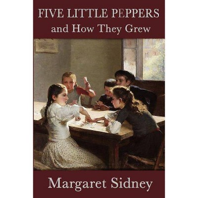 Five Little Peppers and How They Grew - by  Margaret Sidney (Paperback)