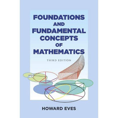  Foundations and Fundamental Concepts of Mathematics - (Dover Books on Mathematics) 3rd Edition by  Howard Eves (Paperback) 