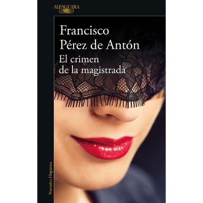 El Crimen de la Magistrada / The Magistrate's Crime - by  Francisco Pérez de Antón (Paperback)