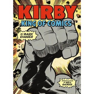 Kirby: King of Comics - by  Mark Evanier (Paperback) - 1 of 1