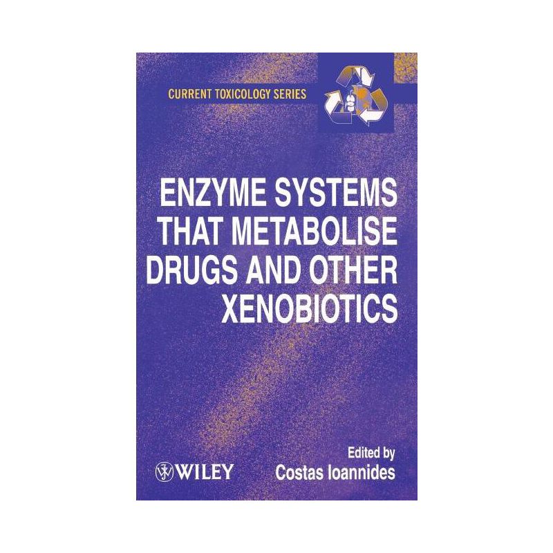 Enzyme Systems That Metabolise Drugs and Other Xenobiotics - (Current Toxicology) by  Costas Ioannides (Hardcover), 1 of 2