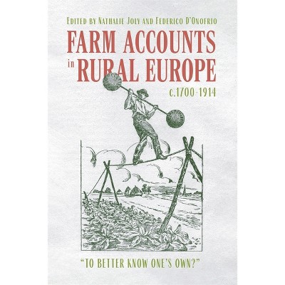 Farm Accounts in Rural Europe, C.1700-1914 - (Boydell Studies in Rural History) by  Federico D'Onofrio & Nathalie Joly (Hardcover)
