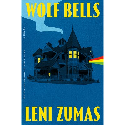 Wolf Bells - by  Leni Zumas (Hardcover)