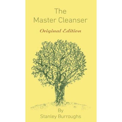 The Master Cleanser - by  Stanley Burroughs (Hardcover)