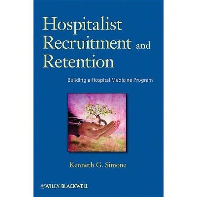 Hospitalist Recruitment and Retention - by  Kenneth G Simone (Paperback)